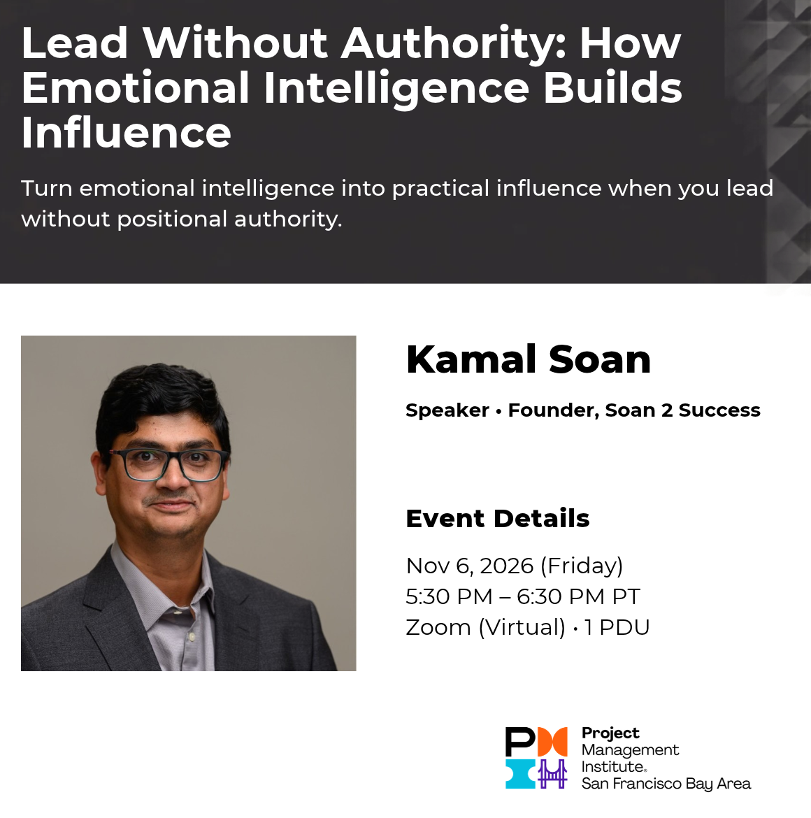 Lead Without Authority: How Emotional Intelligence Builds Influence with Kamal Soan, Nov 6, 2026, 5:30 to 6:30 PM PT, Zoom, 1 PDU