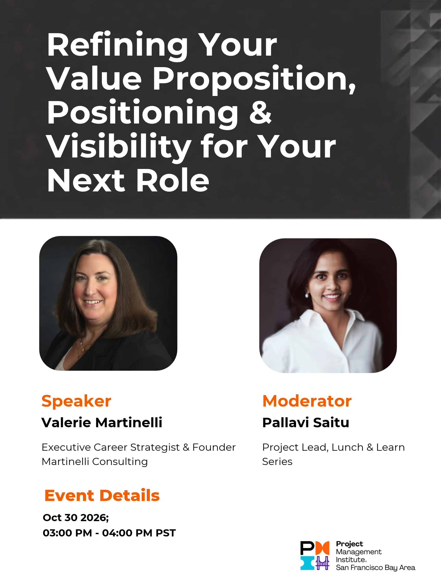 Refining Your Value Proposition, Positioning and Visibility for Your Next Role. Speaker Valerie Martinelli. Moderator Pallavi Saitu. October 30, 2026, 3:00 PM to 4:00 PM PT.